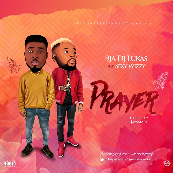 9JA DJ Lukas ft Sexy Wizzy - PRAYER IG@iam_9jadjLukas @realsexywizzy