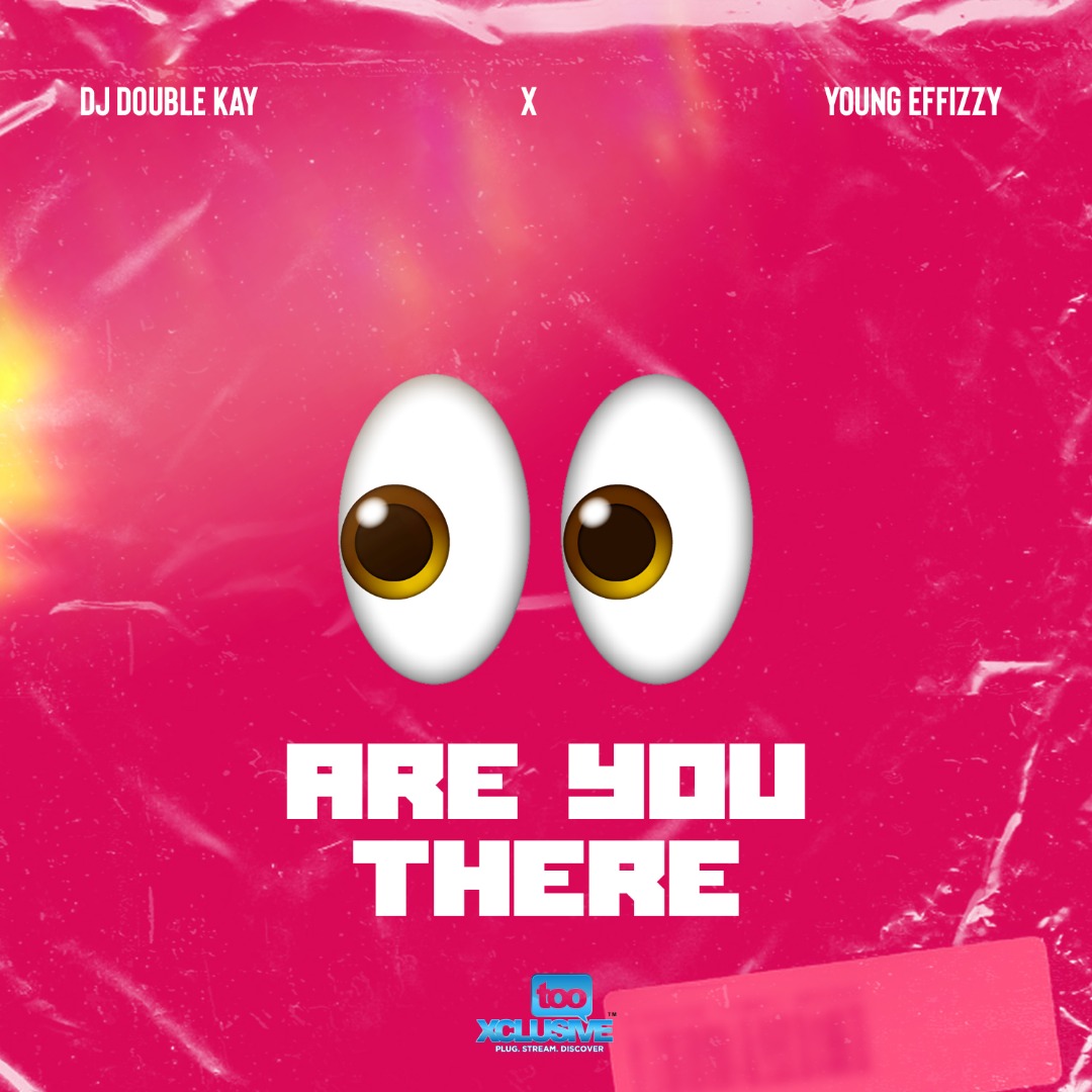 Dj Double Kay x Young Effissy - Are You There (Ogbeni)